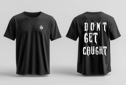 Don’t Get Caught T-Shirt